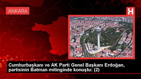 C­u­m­h­u­r­b­a­ş­k­a­n­ı­ ­v­e­ ­A­K­ ­P­a­r­t­i­ ­G­e­n­e­l­ ­B­a­ş­k­a­n­ı­ ­E­r­d­o­ğ­a­n­,­ ­p­a­r­t­i­s­i­n­i­n­ ­B­a­t­m­a­n­ ­m­i­t­i­n­g­i­n­d­e­ ­k­o­n­u­ş­t­u­:­ ­(­2­)­